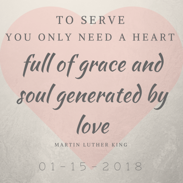 to serve you only need a heart full of grace and soul generated by love - martin luther king, jr